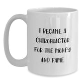 Chiropractor Humor White Coffee Mug, Gifts from Friends for Birthday, 'I Became A Chiropractor For The Money And Fame', Chiropractor Gifts - Main